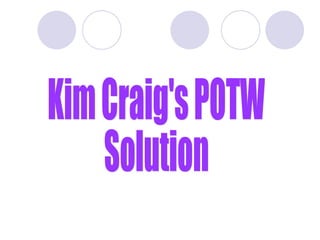 Kim Craig's POTW Solution 