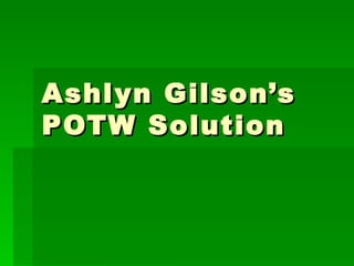Ashlyn Gilson’s POTW Solution 