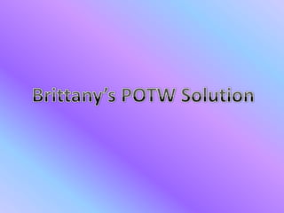 Brittany’s POTW Solution 