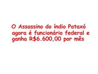 O Assassino do índio Pataxó agora é funcionário federal e ganha R$6.600,00 por mês 