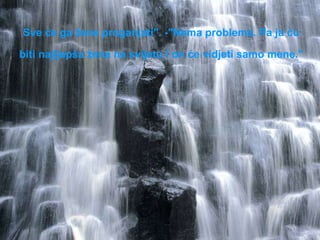 Sve će ga žene proganjati". -"Nema problema. Pa ja ću biti najljepša žena na svijetu i on će vidjeti samo mene."   