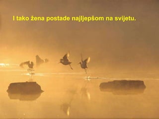 I tako žena postade najljepšom na svijetu.   