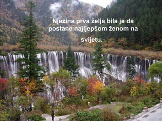 Njezina prva želja bila je da postane najljepšom ženom na svijetu.   