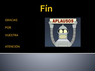 GRACIAS
POR
VUESTRA
ATENCIÓN
 
