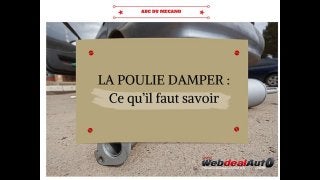 Poulie damper l'essentiel a savoir