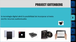 la tecnología digital abrió la posibilidad de incorporar al texto escrito recursos audiovisuales PROJECT GUTENBERG 