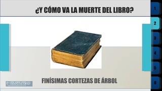 ¿Y CÓMO VA LA MUERTE DEL LIBRO? FINÍSIMAS CORTEZAS DE ÁRBOL 