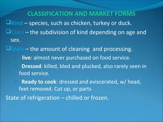 HANDLING AND STORAGE
FRESH
Fresh poultry is extremely perishable. It should arrive packed in
ice and be kept in ice until...
