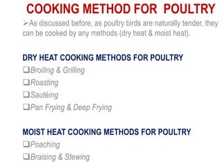COOKING METHOD FOR POULTRY
As discussed before, as poultry birds are naturally tender, they
can be cooked by any methods ...