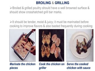 BROILING & GRILLING
Broiled & grilled poultry should have a well browned surface &
should show crosshatched grill bar mar...