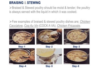BRAISING & STEWING
Braised & Stewed poultry should be moist & tender; the poultry
is always served with the liquid in whi...