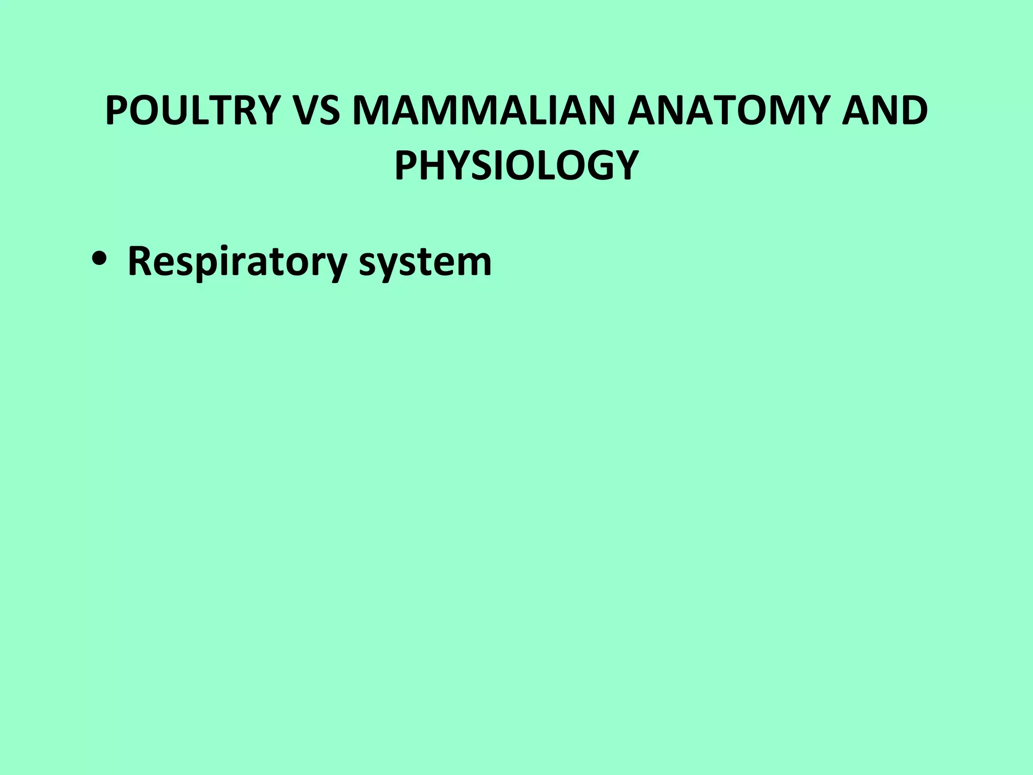 POULTRY VS MAMMALIAN ANATOMY AND
            PHYSIOLOGY

• Respiratory system
 