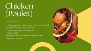 •Most popular and widely eaten poultry in the world
•Inexpensive and readily available
•Contains both light and dark meat
•Relatively lean
•Available fresh or frozen in a variety of forms
•Extremely versatile
 