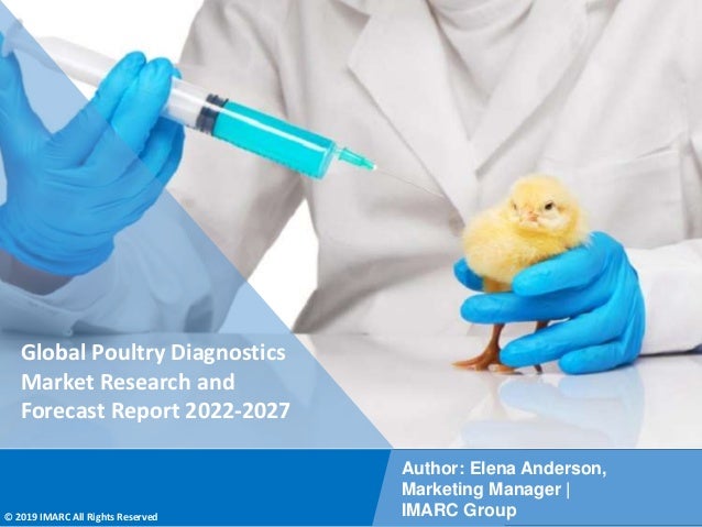 Copyright © IMARC Service Pvt Ltd. All Rights Reserved
Global Poultry Diagnostics
Market Research and
Forecast Report 2022-2027
Author: Elena Anderson,
Marketing Manager |
IMARC Group
© 2019 IMARC All Rights Reserved
 