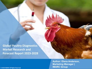 Copyright © IMARC Service Pvt Ltd. All Rights Reserved
Global Poultry Diagnostics
Market Research and
Forecast Report 2023-2028
Author: Elena Anderson,
Marketing Manager |
IMARC Group
© 2019 IMARC All Rights Reserved
 