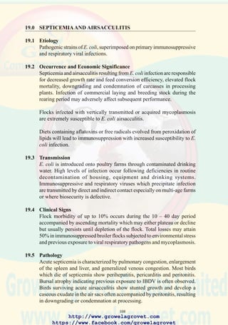110
87. Enlarged yellow yolk-sac,
typical of omphalitis in a 3
day old chick.
88. Pericarditis which is
usually associated with E.
coli infection.
89. Chronic salpingitis occurs
frequently in old breeder
hens and is probably due to
an ascending E. coli
infection of the oviduct.
http://www.growelagrovet.com
https://www.facebook.com/growelagrovet
 