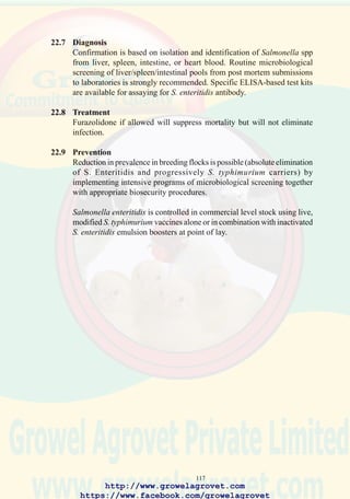 119
93. Panophthalmitis in a turkey
poult is characteristic of
Salmonella arizona
infection, but may occur
with S. pullorum in chicks.
94. Multiple focal abcessation
of the liver and heart
following Salmonella
gallinarum infection. These
changes may also be seen
with S. pullorum.
http://www.growelagrovet.com
https://www.facebook.com/growelagrovet
 