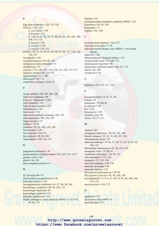 191
V
vaccination • 3, 6, 8, 9, 21, 22, 35, 36, 37, 38, 39, 46, 48,
51, 54, 70, 74, 76, 79, 81, 88, 89, 90, 93, 97, 106,
107, 120, 121, 124, 128, 136, 138, 148, 154
valgus-varus abnormality • 145, 152
velogenic • 9, 79-80
very virulent (vv) pathogenic vvIBD • 37, 72
viral malabsorption syndrome • 57, 61, 130
virginamycin • 139
visceral gout • 59, 69
vitamin deficiency • 58, 59, 60, 61, 132, 135, 145, 149
W
wattles • 15, 88, 120, 134, 154, 160
white diarrhea • 72, 112
X
xerophthalmia • 58
Z
zinc bacitracin • 139
 