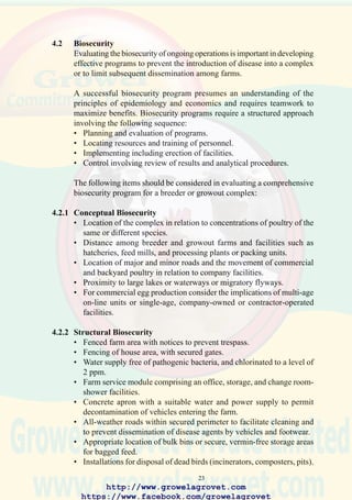 25
15. Clinical examination as part
of a disease investigation
requires evaluation of
representative birds from a
flock to determine the
organ systems which are
involved.
16. Structured post-mortem
examination is necessary to
determine the presence of
lesions characteristic of a
disease in the flock.
Pathologists should take
precautions to prevent
personal infection and
should exercise high
standards of biosecurity to
obviate transmission of
pathogens.
http://www.growelagrovet.com
https://www.facebook.com/growelagrovet
 
