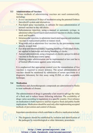 40
25. Administration of an oil
emulsion vaccine using a
manual syringe. (Courtesy
Intervet)
26. Vaccination of immature
breeding stock with an oil
emulsion. (Courtesy
Intervet)
27. Vaccination by the wing-
web stab route using a
rotating carousel to hold
birds. (Courtesy Schering-
Plough)
http://www.growelagrovet.com
https://www.facebook.com/growelagrovet
 