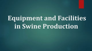 Equipment and Facilities
in Swine Production
 