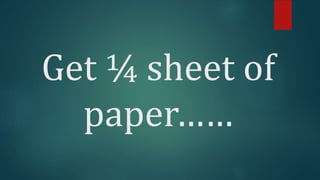 Get ¼ sheet of
paper……
 