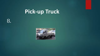 8.
Pick-up Truck
 