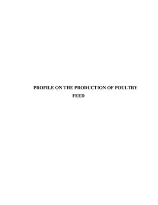 PROFILE ON THE PRODUCTION OF POULTRY
FEED
 