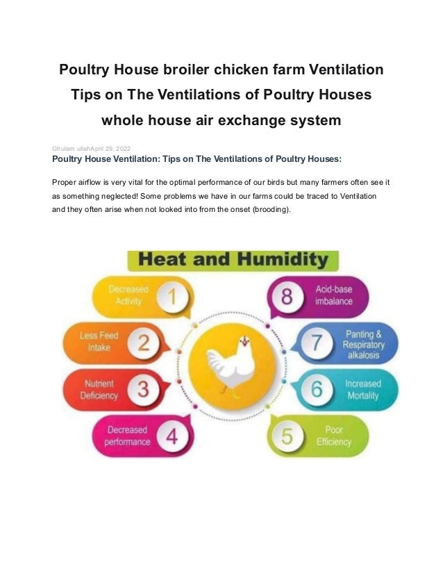 Poultry House broiler chicken farm Ventilation
Tips on The Ventilations of Poultry Houses
whole house air exchange system
Ghulam ullahApril 29, 2022
Poultry House Ventilation: Tips on The Ventilations of Poultry Houses:
Proper airflow is very vital for the optimal performance of our birds but many farmers often see it
as something neglected! Some problems we have in our farms could be traced to Ventilation
and they often arise when not looked into from the onset (brooding).
 