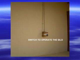 SWITCH TO OPERATE THE SILO
 