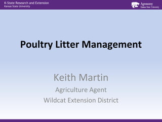 K-State Research and Extension
Kansas State University




              Poultry Litter Management


                                 Keith Martin
                              Agriculture Agent
                          Wildcat Extension District
 