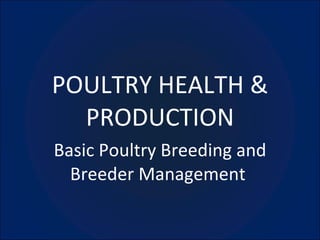 POULTRY HEALTH & PRODUCTION Basic Poultry Breeding and Breeder Management  