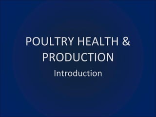 POULTRY HEALTH & PRODUCTION Introduction 