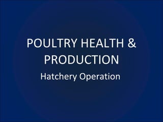 POULTRY HEALTH & PRODUCTION Hatchery Operation  