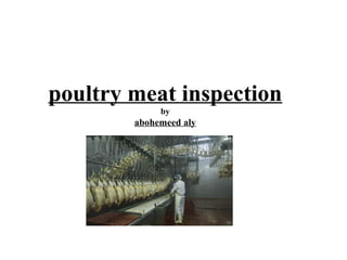 poultry meat inspection 
by 
abohemeed aly 
 
