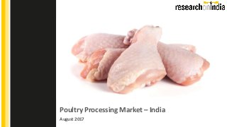 Poultry Processing Market – India
August 2017
Insert Cover Image using Slide Master View
Do not change the aspect ratio or distort the image.
 