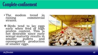 Complete-confinement
• The modem trend in
raising commercial
strains.
 Birds tend to lay eggs
early when feed of high
protein content. This is
not desirable since early
sexual maturity results in
smaller pullets and
consequently production
of smaller eggs.
MLBibat2020 42
 