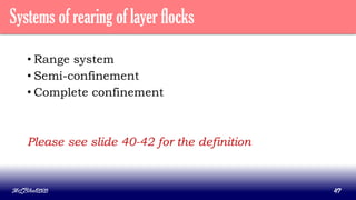 • Range system
• Semi-confinement
• Complete confinement
Please see slide 40-42 for the definition
MLBibat2020 47
Systems of rearing of layer flocks
 