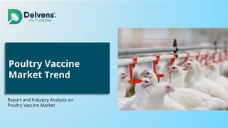 Poultry Vaccine
Market Trend
Report and Industry Analysis on
Poultry Vaccine Market
 