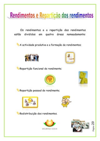 Página20
Os rendimentos e a repartição dos rendimentos
estão divididos em quatro áreas nomeadamente:
A actividade produtiva e a formação de rendimentos;
Repartição funcional do rendimento;
Repartição pessoal do rendimento;
Redistribuição dos rendimentos.
 