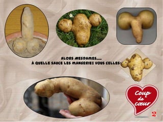 Alors Mesdames.....
à quelle sauce les mangeriez vous celles-ci ???
 