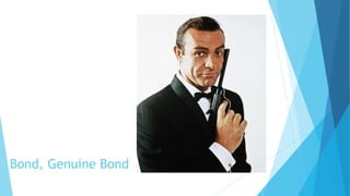 Bond, Genuine Bond
 