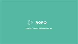 ROPO
RESEARCH ON-LINE PURCHASE OFF-LINE.  
 