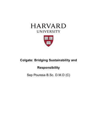 Colgate: Bridging Sustainability and
Responsibility
Sep Pouresa B.Sc. D.M.D (C)
 