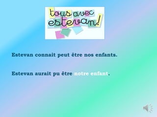 Estevan connait peut être nos enfants.


Estevan aurait pu être notre enfant.
 