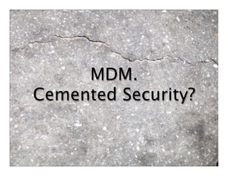 MDM.
Cemented Security?
 