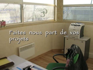 Faites  nous  part  de  vos  projets  