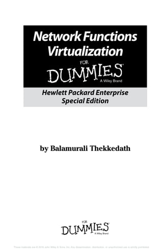 These materials are © 2016 John Wiley & Sons, Inc. Any dissemination, distribution, or unauthorized use is strictly prohibited.
NetworkFunctions
Virtualization
Hewlett Packard Enterprise
Special Edition
by Balamurali Thekkedath
 
