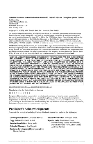 These materials are © 2016 John Wiley & Sons, Inc. Any dissemination, distribution, or unauthorized use is strictly prohibited.
Network Functions Virtualization For Dummies®
, Hewlett Packard Enterprise Special Edition
Published by
John Wiley & Sons, Inc.
111 River St.
Hoboken, NJ 07030‐5774
www.wiley.com
Copyright © 2016 by John Wiley & Sons, Inc., Hoboken, New Jersey
No part of this publication may be reproduced, stored in a retrieval system or transmitted in any
form or by any means, electronic, mechanical, photocopying, recording, scanning or otherwise,
except as permitted under Sections 107 or 108 of the 1976 United States Copyright Act, without the
prior written permission of the Publisher. Requests to the Publisher for permission should be
addressed to the Permissions Department, John Wiley & Sons, Inc., 111 River Street, Hoboken, NJ
07030, (201) 748‐6011, fax (201) 748‐6008, or online at http://www.wiley.com/go/permissions.
Trademarks: Wiley, For Dummies, the Dummies Man logo, The Dummies Way, Dummies.com,
Making Everything Easier, and related trade dress are trademarks or registered trademarks of John
Wiley & Sons, Inc. and/or its affiliates in the United States and other countries, and may not be used
without written permission. All other trademarks are the property of their respective owners. John
Wiley & Sons, Inc., is not associated with any product or vendor mentioned in this book.
LIMIT OF LIABILITY/DISCLAIMER OF WARRANTY: THE PUBLISHER AND THE AUTHOR MAKE
NO REPRESENTATIONS OR WARRANTIES WITH RESPECT TO THE ACCURACY OR
COMPLETENESS OF THE CONTENTS OF THIS WORK AND SPECIFICALLY DISCLAIM ALL
WARRANTIES, INCLUDING WITHOUT LIMITATION WARRANTIES OF FITNESS FOR A
PARTICULAR PURPOSE. NO WARRANTY MAY BE CREATED OR EXTENDED BY SALES OR
PROMOTIONAL MATERIALS. THE ADVICE AND STRATEGIES CONTAINED HEREIN MAY NOT BE
SUITABLE FOR EVERY SITUATION. THIS WORK IS SOLD WITH THE UNDERSTANDING THAT THE
PUBLISHER IS NOT ENGAGED IN RENDERING LEGAL, ACCOUNTING, OR OTHER PROFESSIONAL
SERVICES. IF PROFESSIONAL ASSISTANCE IS REQUIRED, THE SERVICES OF A COMPETENT
PROFESSIONAL PERSON SHOULD BE SOUGHT. NEITHER THE PUBLISHER NOR THE AUTHOR
SHALL BE LIABLE FOR DAMAGES ARISING HEREFROM. THE FACT THAT AN ORGANIZATION
OR WEBSITE IS REFERRED TO IN THIS WORK AS A CITATION AND/OR A POTENTIAL SOURCE
OF FURTHER INFORMATION DOES NOT MEAN THAT THE AUTHOR OR THE PUBLISHER
ENDORSES THE INFORMATION THE ORGANIZATION OR WEBSITE MAY PROVIDE OR
RECOMMENDATIONS IT MAY MAKE. FURTHER, READERS SHOULD BE AWARE THAT INTERNET
WEBSITES LISTED IN THIS WORK MAY HAVE CHANGED OR DISAPPEARED BETWEEN WHEN
THIS WORK WAS WRITTEN AND WHEN IT IS READ.
ISBN 978‐1‐119‐14992‐7 (pbk); ISBN 978‐1‐119‐14993‐4 (ebk)
Manufactured in the United States of America
10 9 8 7 6 5 4 3 2 1
For general information on our other products and services, or how to create a custom For
Dummies book for your business or organization, please contact our Business Development
Department in the U.S. at 877‐409‐4177, contact info@dummies.biz, or visit www.wiley.com/
go/custompub. For information about licensing the For Dummies brand for products or ­services,
contact BrandedRights&Licenses@Wiley.com.
Publisher’s Acknowledgments
Some of the people who helped bring this book to market include the following:
Development Editor: Elizabeth Kuball
Copy Editor: Elizabeth Kuball
Acquisitions Editor: Katie Mohr
Editorial Manager: Rev Mengle
Business Development Representative:
Karen Hattan
Production Editor: Siddique Shaik
Special Help: Elizabeth Palmer,
Scott Lindsay, Daniel Montesanto,
Melody Howard Yuhn, CEH, CISSP;
Andreas Krichel
 