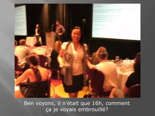 Ben voyons, il n’était que 16h, comment ça je voyais embrouillé?